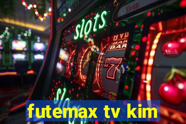 futemax tv kim
